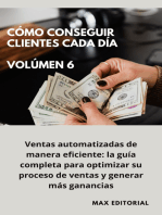 Cómo Conseguir Clientes Cada Día - Volúmen 6: Ventas automatizadas de manera eficiente: la guía completa para optimizar su proceso de ventas y generar más ganancias