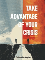 Take Advantage of Your Crisis: Achieving Growth and Resilience: Embracing Opportunities in Times of Crisis
