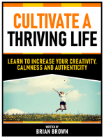 Cultivate A Thriving Life: Learn To Increase Your Creativity, Calmness And Authenticity