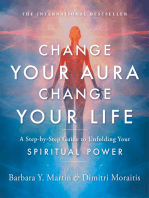 Change Your Aura, Change Your Life: A Step-by-Step Guide to Unfolding Your Spiritual Power