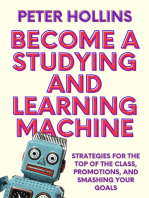 Become a Studying and Learning Machine: Strategies For the Top of the Class, Promotions, and Smashing Your Goals