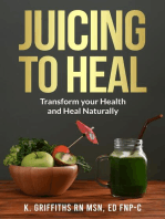Juicing to Heal: Transform your Health and Heal Naturally