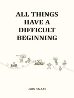 All Things Have A Difficult Beginning