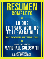 Resumen Completo - Lo Que Te Trajo Aqui No Te Llevara Alli (What Got You Here Won't Get You There) - Basado En El Libro De Marshall Goldsmith