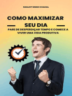 Como Maximizar Seu Dia: Pare de Desperdiçar Tempo e Comece a Viver uma Vida Produtiva