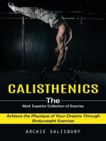 Calisthenics: The Most Superior Collection of Exercise (Achieve the Physique of Your Dreams Through Bodyweight Exercises)