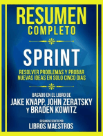 Resumen Completo - Sprint - Resolver Problemas Y Probar Nuevas Ideas En Solo Cinco Dias - Basado En El Libro De Jake Knapp, John Zeratsky Y Braden Kowitz: (Edicion Extendida)