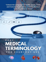 Easy Medical Terminology For Everyday Use: Unlock the Language of health; Quick, Clear, and Concise Explanation of Every Medical Term you need to Know