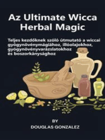 Az Ultimate Wicca Herbal Magic: Teljes kezdőknek szóló útmutató a wiccai gyógynövénymágiához, illóolajokhoz, gyógynövényvarázslatokhoz és boszorkánysághoz