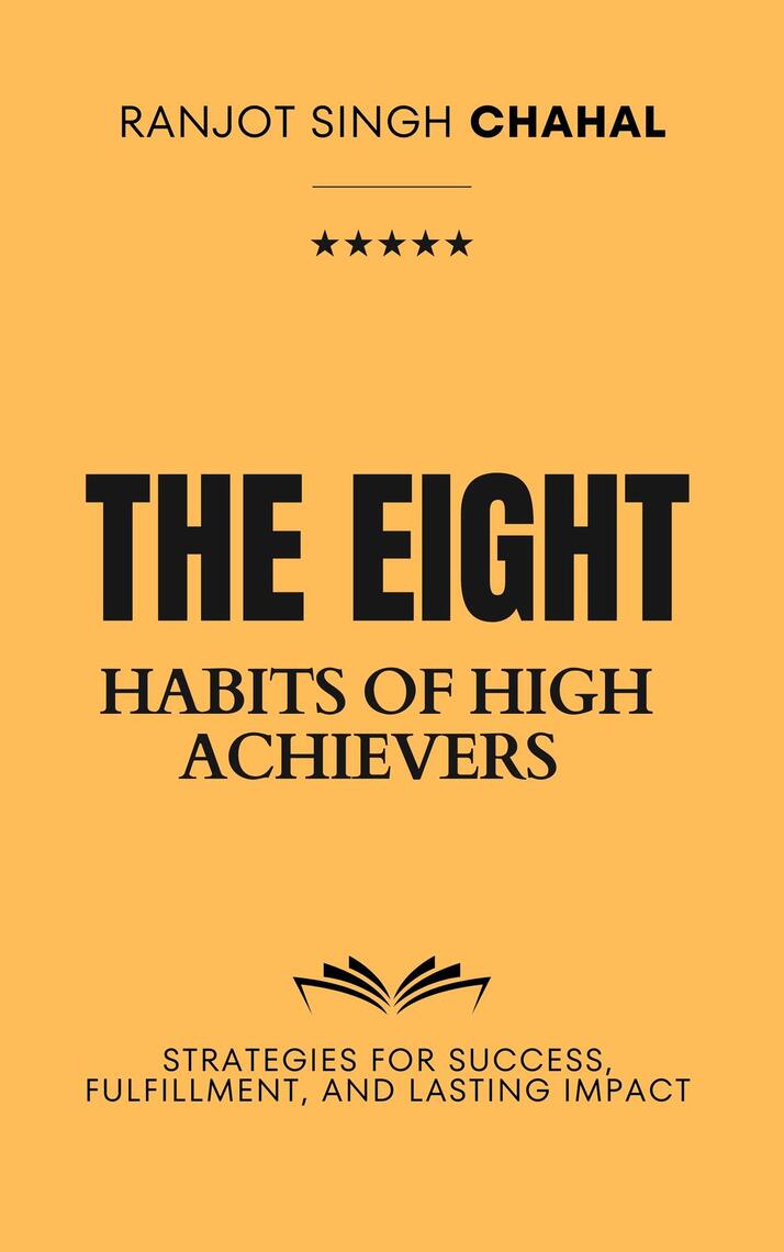 The Eight Habits of High Achievers by Ranjot Singh Chahal (Ebook ...