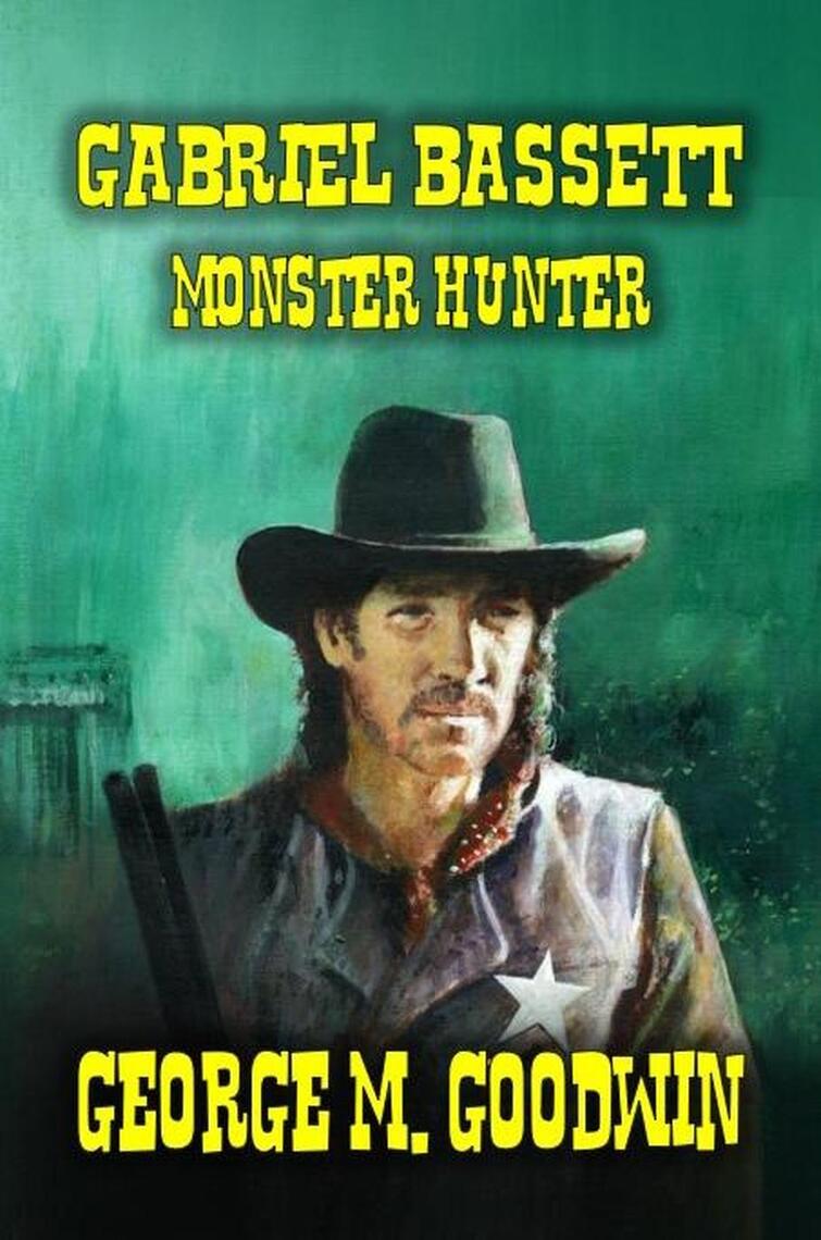 Gabriel Bassett - Monster Hunter by George M. Goodwin (Ebook) - Read ...