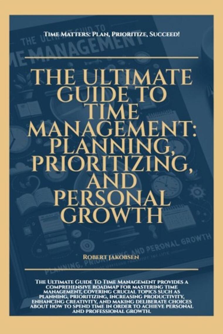 The Ultimate Guide To Time Management Planning Prioritizing And ...