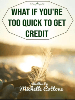 What if you're too quick to get credit