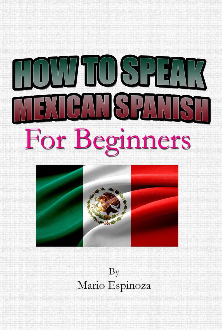 How To Speak Mexican Spanish | For Beginners by Charly F. (Ebook ...