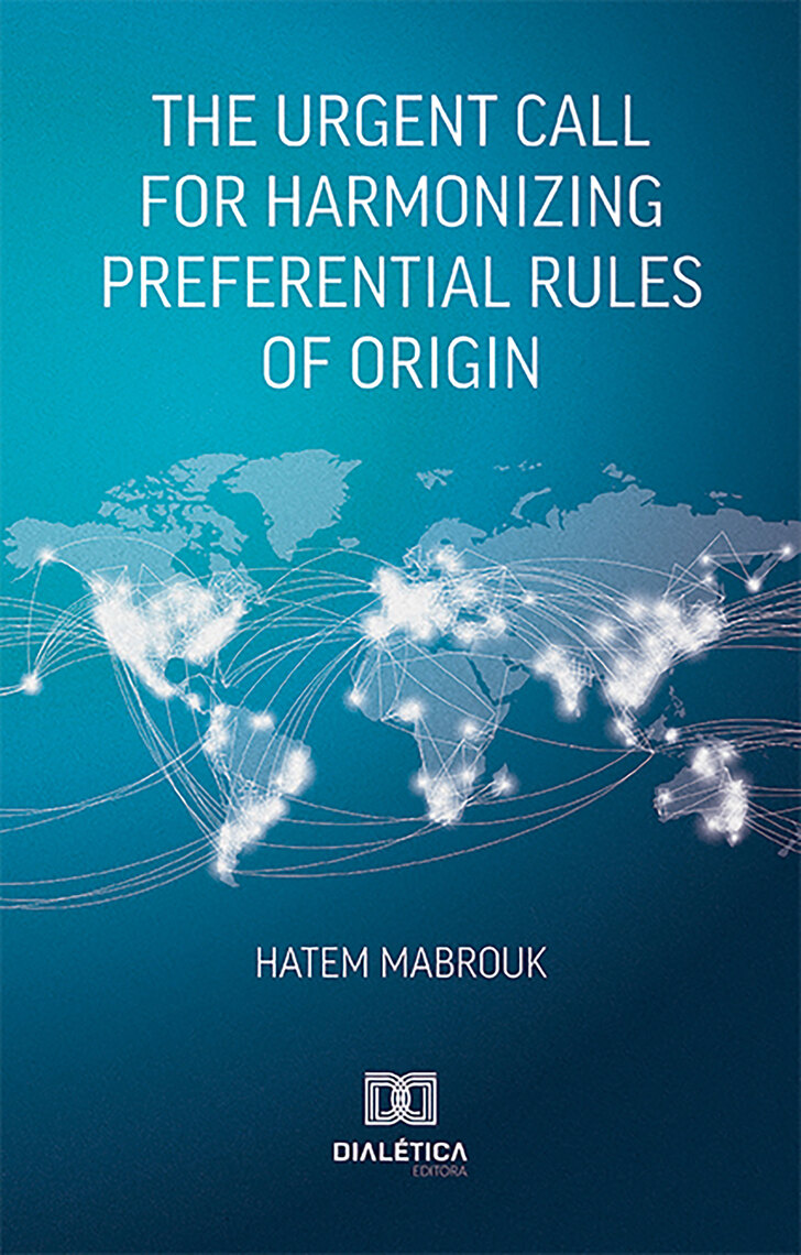 The Urgent Call for Harmonizing Preferential Rules of Origin by Hatem