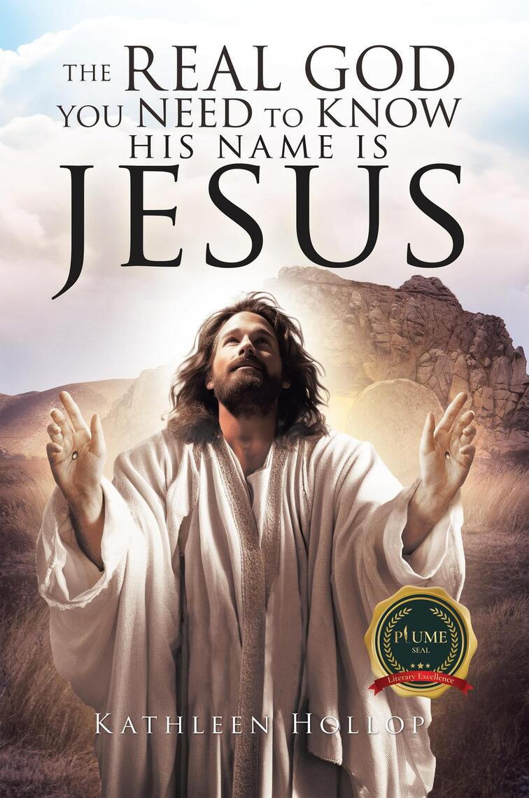 The Real God you need to know his name is jesus by Kathleen Hollop ...