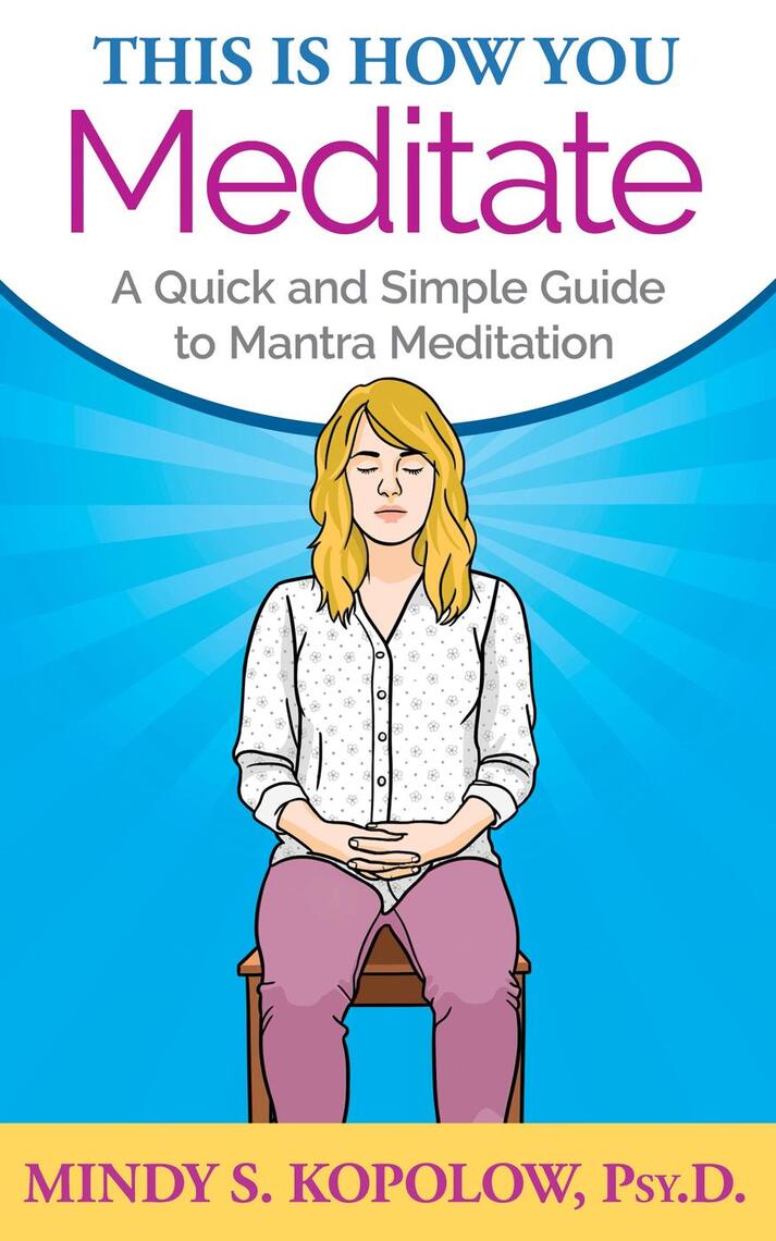 This Is How You Meditate: A Quick and Simple Guide to Mantra Meditation ...