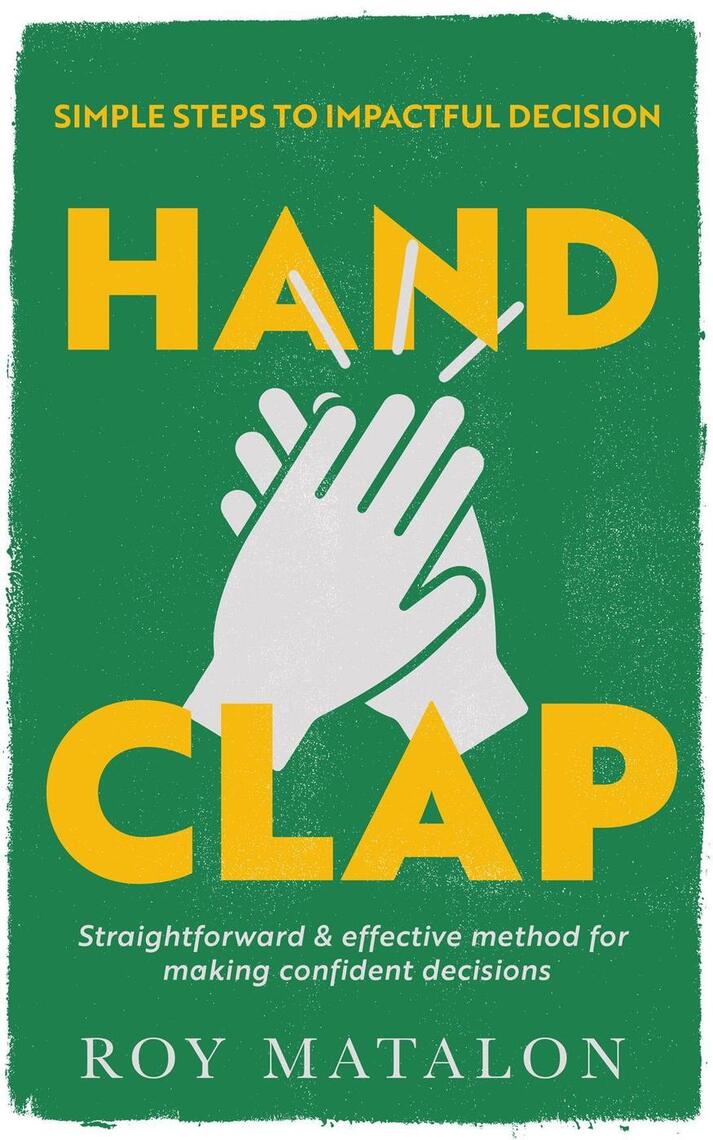 Hand Clap Simple Steps To Impactful Decisions A Straightforward ...