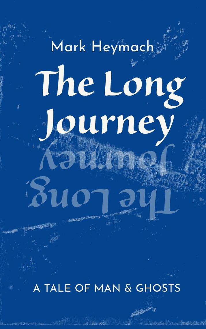 The Long Journey - A Tale Of Man And Ghosts by Mark Heymach (Ebook ...