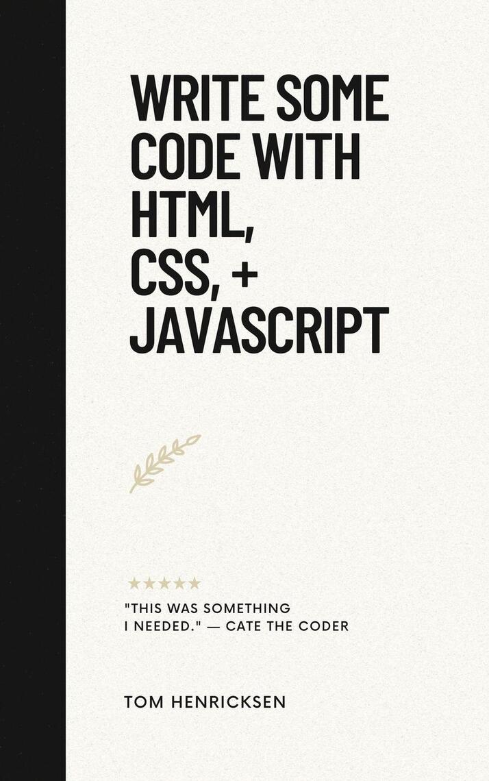 Write Some Code with HTML, CSS, + JavaScript by Tom Henricksen (Ebook ...