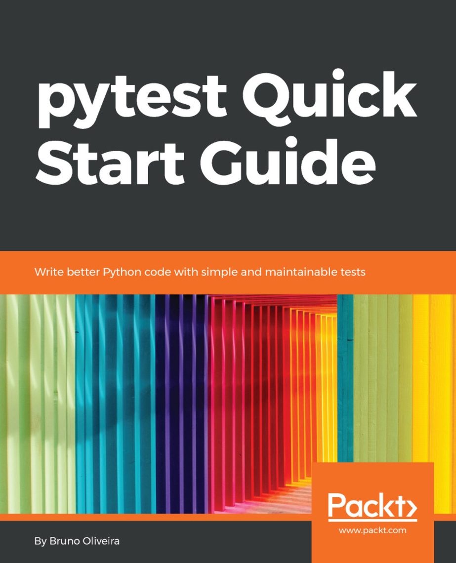 pytest Quick Start Guide by Bruno Oliveira (Ebook) - Read free for 30 days