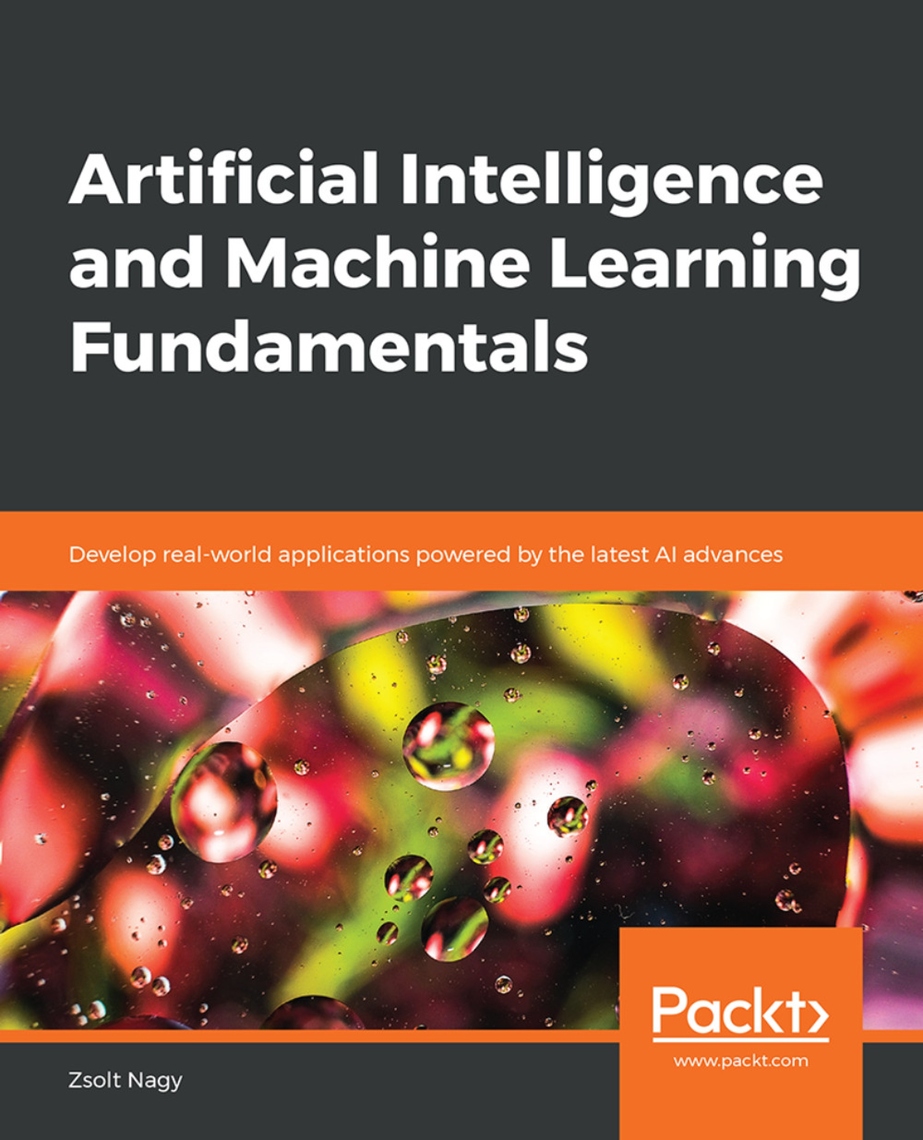 Artificial Intelligence and Machine Learning Fundamentals by Zsolt Nagy ...