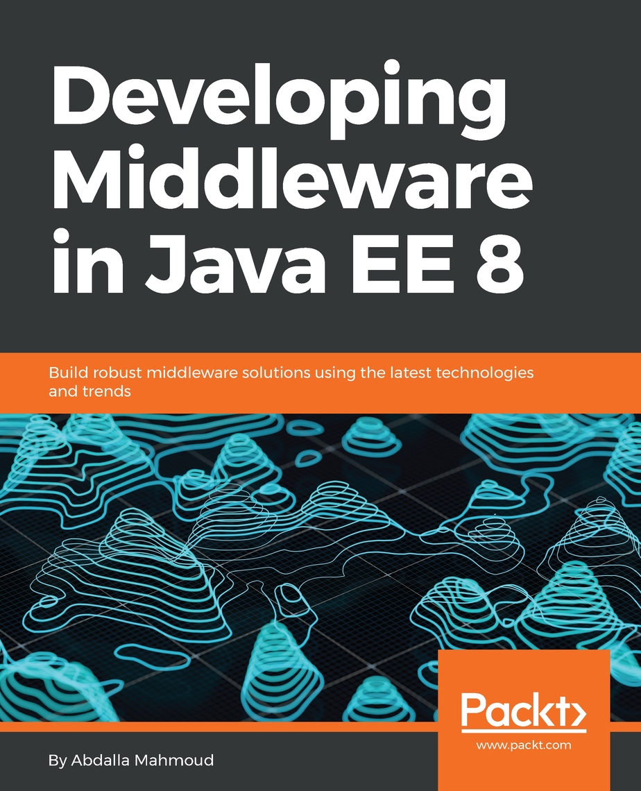 Developing Middleware in Java EE 8 by Abdalla Mahmoud (Ebook) - Read ...