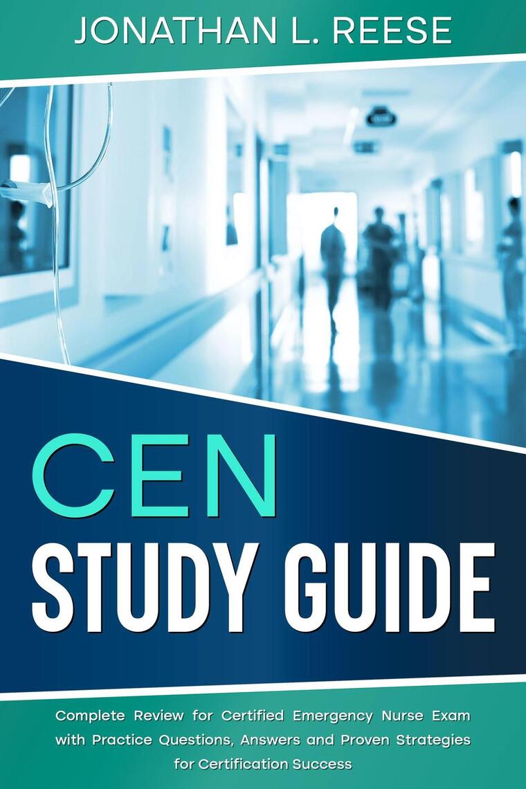 CEN Study Guide Complete Review for Certified Emergency Nurse Exam with ...