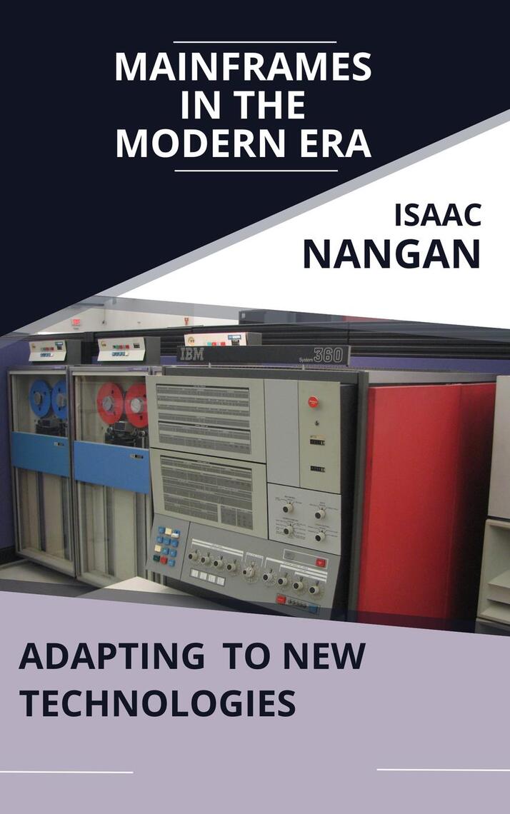 Mainframes in the Modern Era: Adapting to New Technologies by Isaac ...