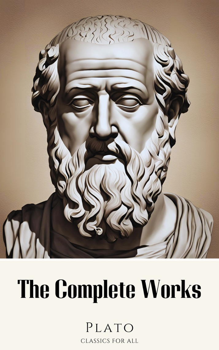 Plato: The Complete Works (31 Books) by Plato, Classics for all (Ebook ...