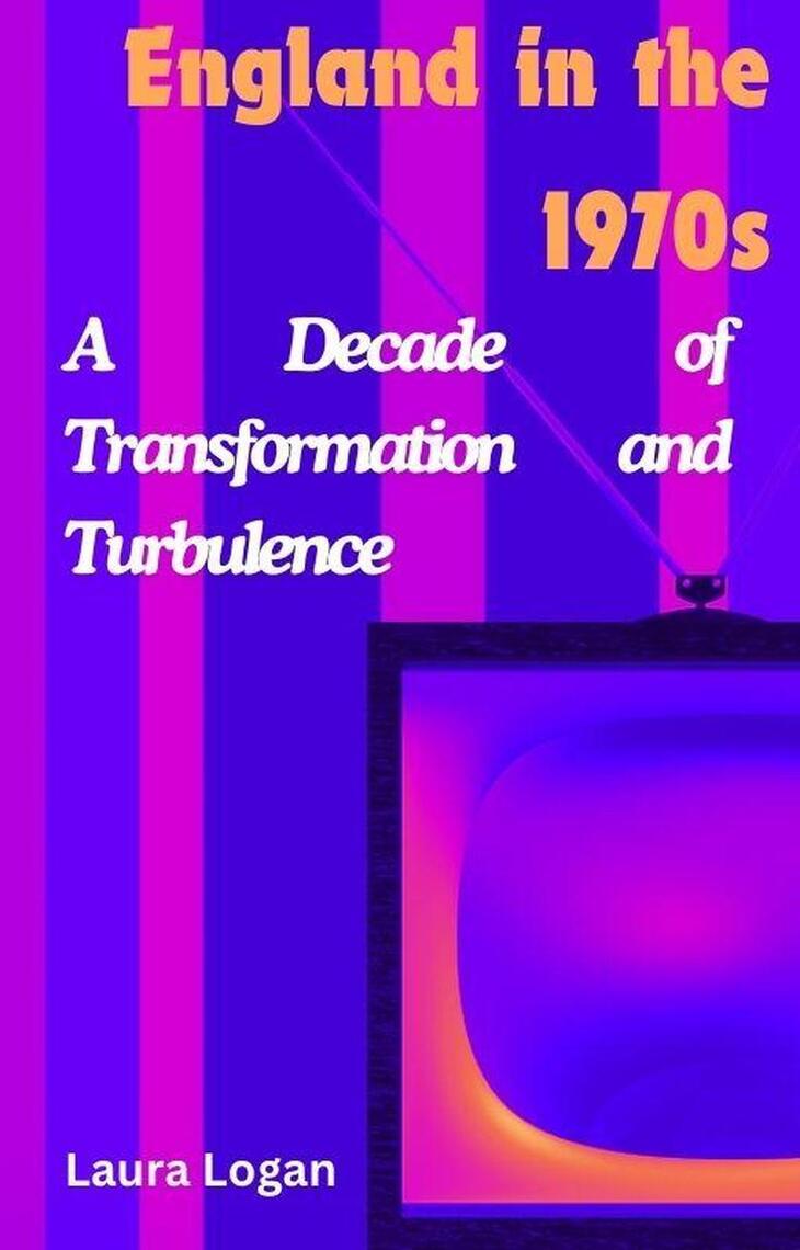 England in the 1970s: A Decade of Transformation and Turbulence by ...