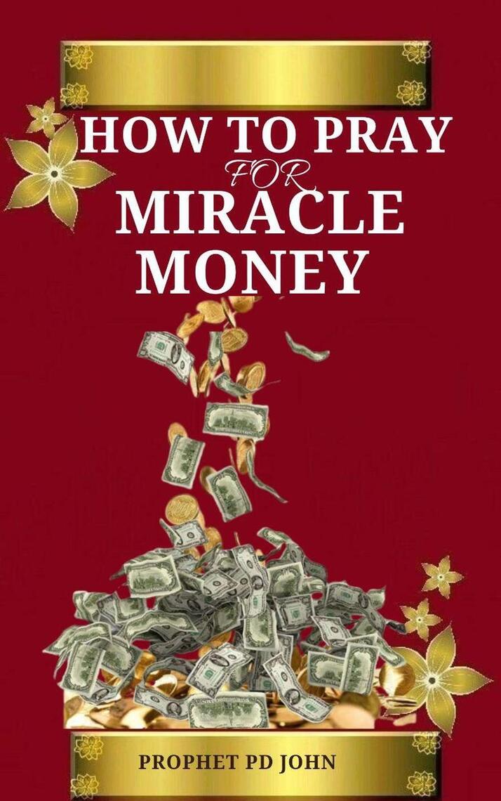 How to Pray for Miracle Money by Prophet PD John (Ebook) - Read free ...