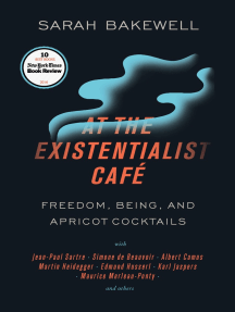 At the Existentialist Café: Freedom, Being, and Apricot Cocktails with Jean-Paul Sartre, Simone de Beauvoir,Albert Camus, Martin Heidegger, Maurice Merleau-Ponty and Others