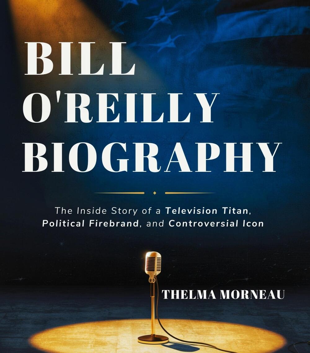 Bill O'Reilly Biography by Thelma Morneau (Ebook) - Read free for 30 days
