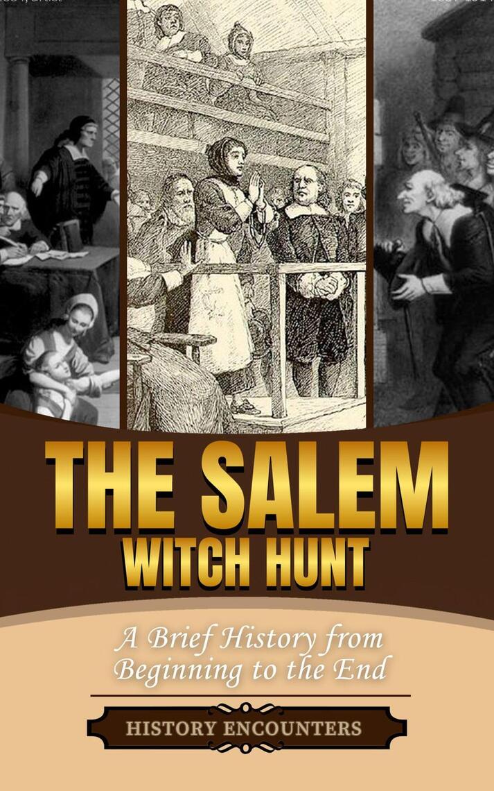 The Salem Witch Hunt: A Brief Overview from Beginning to the End by History Encounters (Ebook ...
