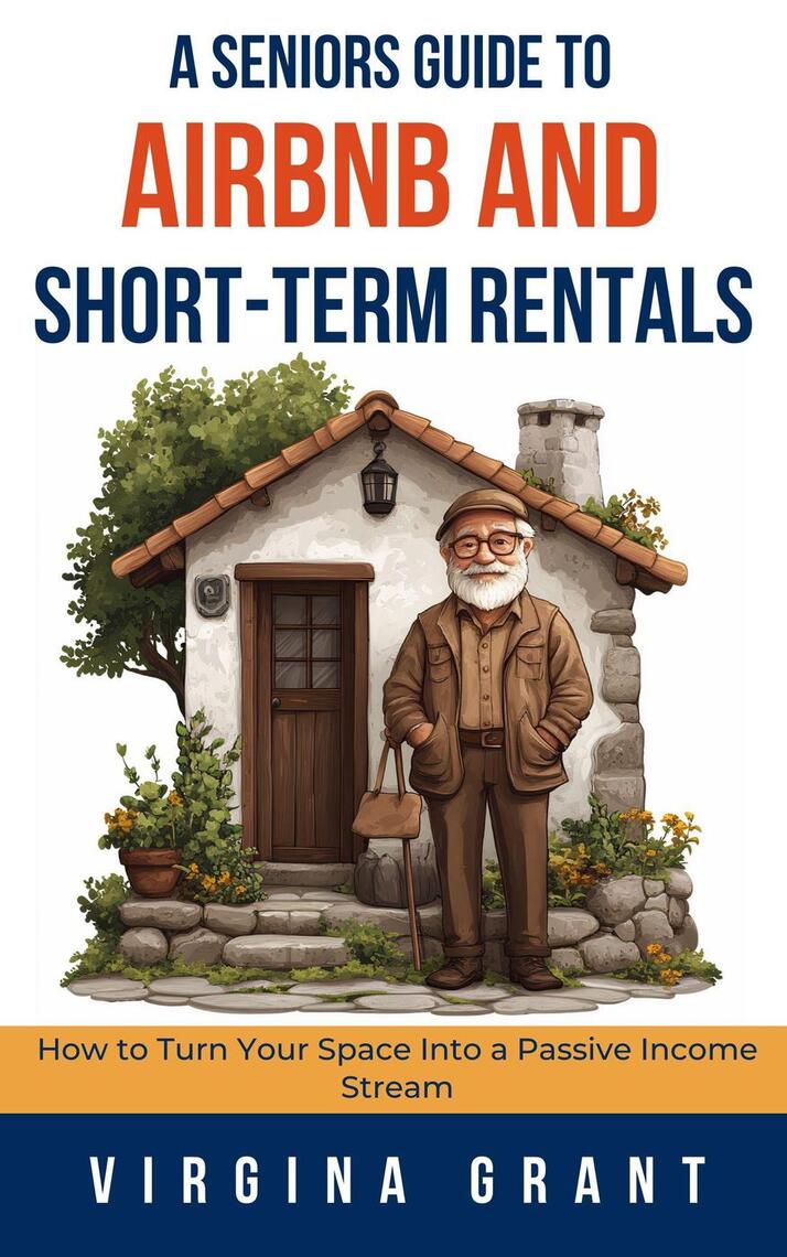 A Seniors Guide to Airbnb and Short-Term Rentals: How to Turn Your ...