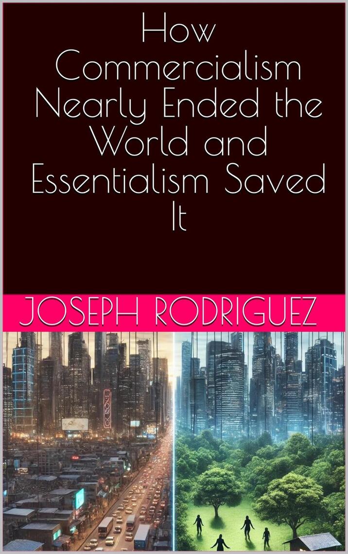How Commercialism Nearly Ended the World and Essentialism Saved It by ...
