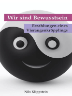 Wir sind Bewusstsein. Erzählungen eines Vieraugenkröpplings