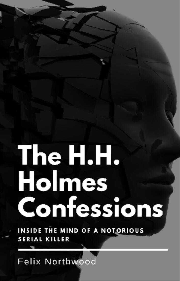 The H.H. Holmes Confessions by Felix Northwood (Ebook) Read free for