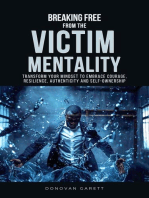 Breaking Free from the Victim Mentality: Transform Your Mindset to Embrace Courage, Authenticity, and Self-Ownership