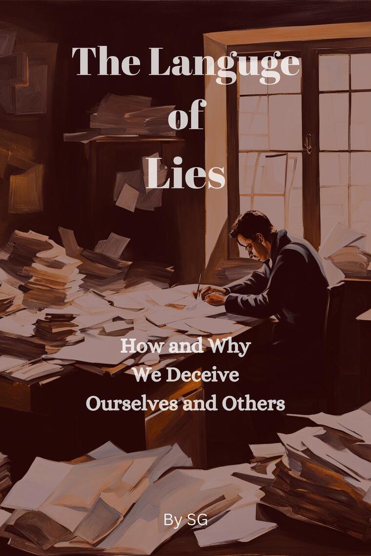 The Language of Lies: How and Why We Deceive Ourselves and Others by SG ...