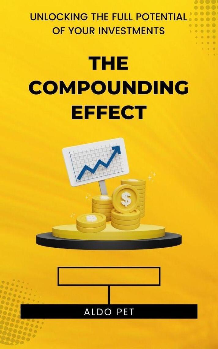 The Compounding Effect by Aldo Pet (Ebook) - Read free for 30 days