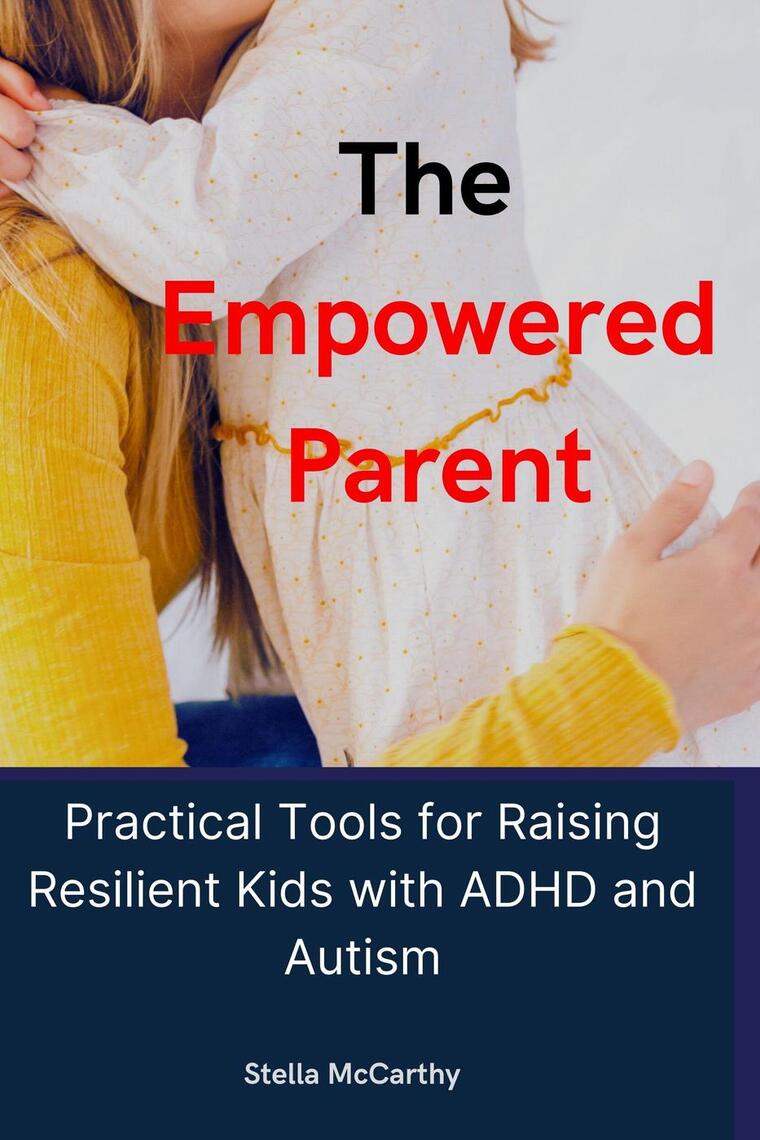 The Empowered Parent: Practical Tools for Raising Resilient Kids with ...