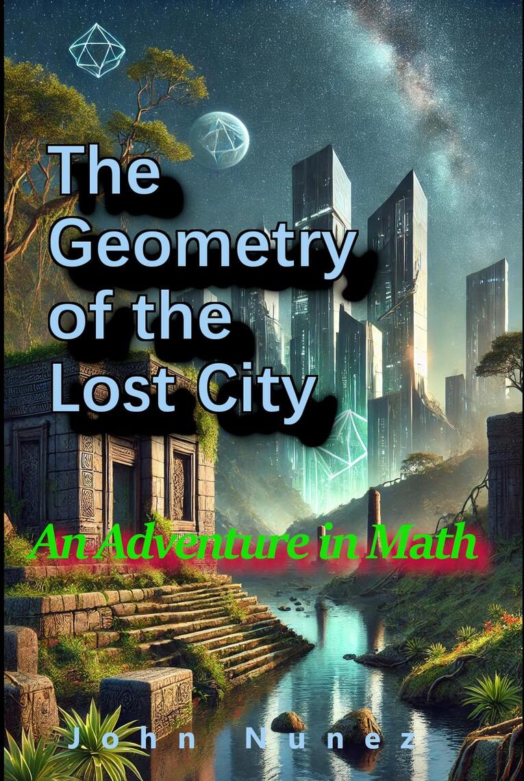 The Geometry of the Lost City: An Adventure in Math by John Nunez ...