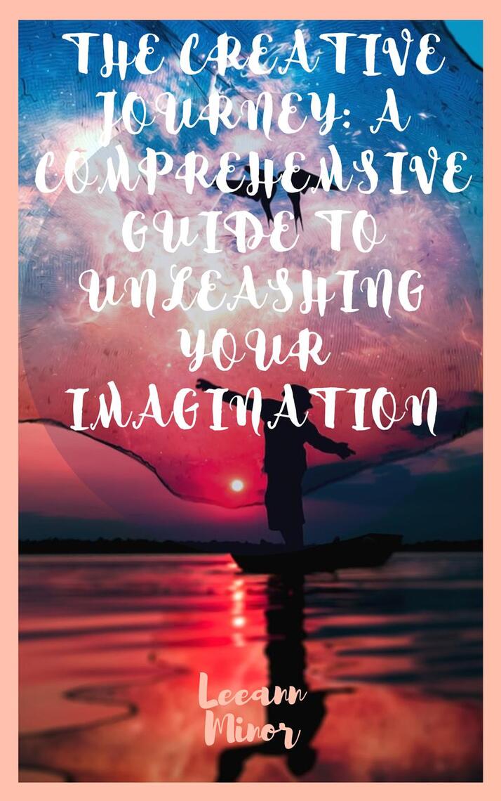 The Creative Guide: A Comprehensive Guide to Unleashing Your ...