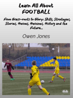 Learn All About FOOTBALL: From Grass-Roots To Glory: Skills, Strategies, Stories, Heroes, Heroines, History And The Future...