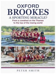 Oxford Brookes A Sporting Miracle: From a cowshed on the Thames to the top of the rowing world