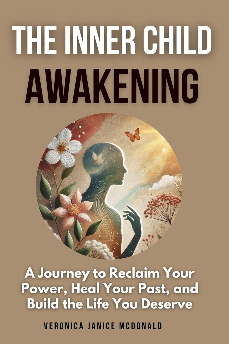 The Inner Child Awakening:A Journey to Reclaim Your Power, Heal Your ...