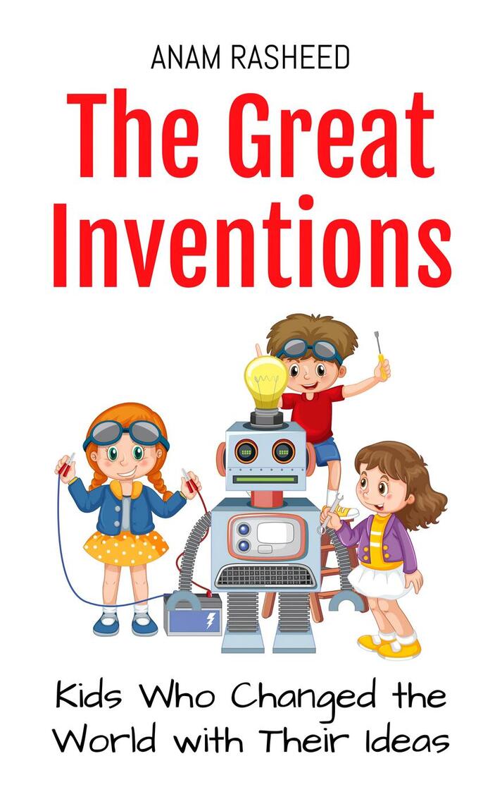 The Great Inventions: Kids Who Changed the World with Their Ideas by ...