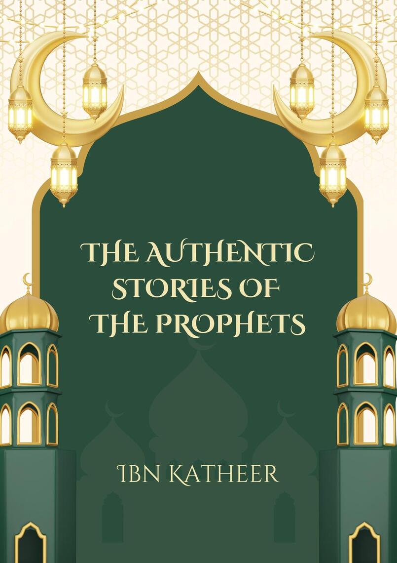 The Authentic Stories of the Prophets by Ibn Katheer (Ebook) - Read ...